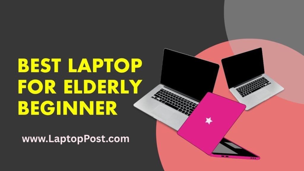 Best Laptop For Elderly Beginner (5 Picks Reviews) 2 Best Laptop For Elderly Beginner Reviews