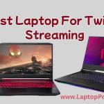 Best Laptop For Twitch Streaming Reviews