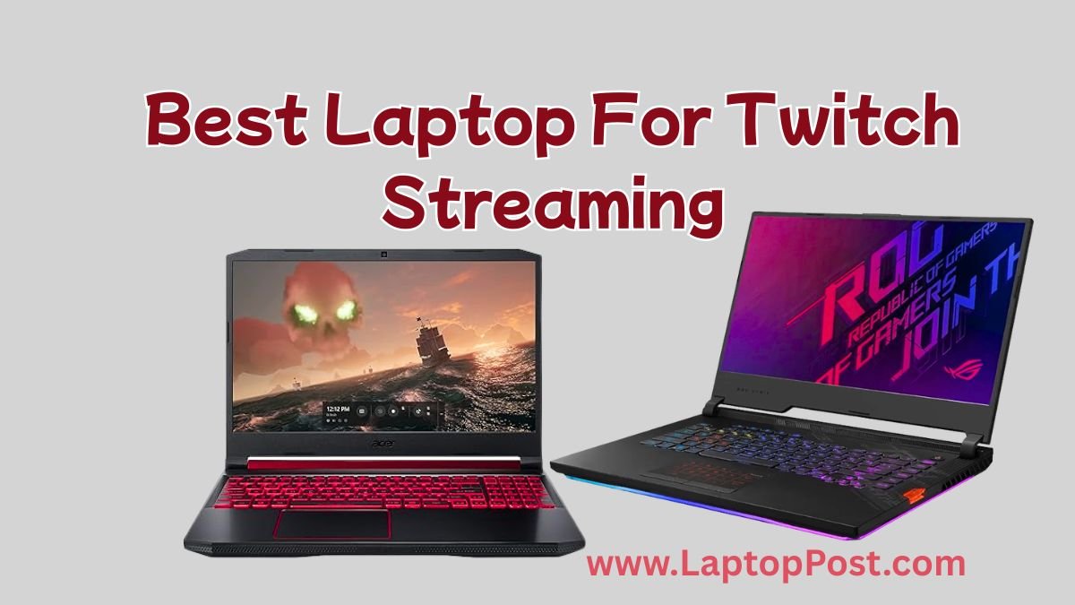 Best Laptop For Twitch Streaming Reviews