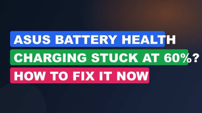 Asus Battery Health Charging Stuck at 60%? How to Fix It Now