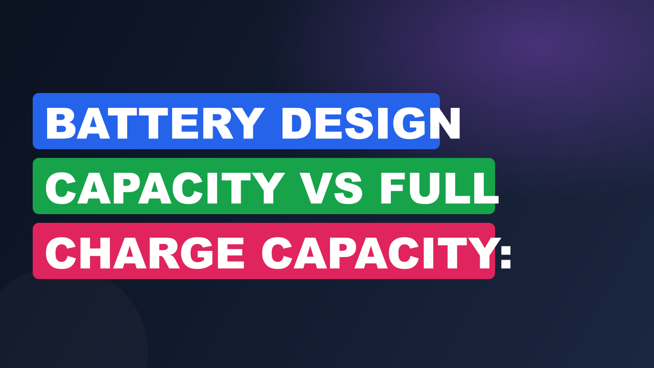 Battery Design Capacity vs Full Charge Capacity: Difference? 5 Battery Design Capacity vs Full Charge Capacity: Difference?