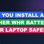 Can You Install a Higher Whr Battery In Your Laptop Safely?