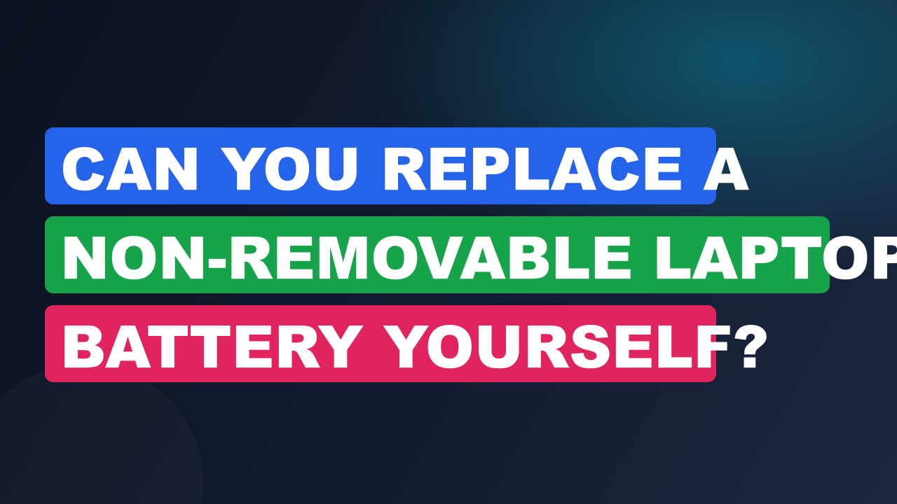 Can You Replace a Non-Removable Laptop Battery Yourself? 4 Can You Replace a Non-Removable Laptop Battery Yourself?