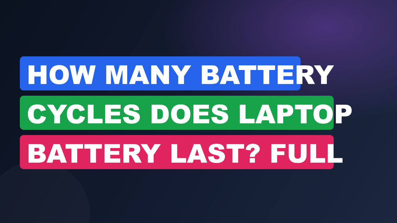How Many Battery Cycles Does Laptop Battery Last? Full Guide 3 How Many Battery Cycles Does Laptop Battery Last? Full Guide