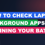 How to Check Laptop Background Apps Draining Your Battery