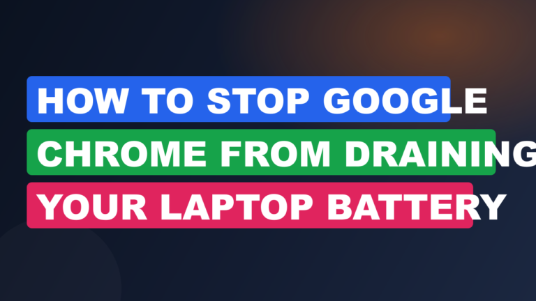 How to Stop Google Chrome From Draining Your Laptop Battery
