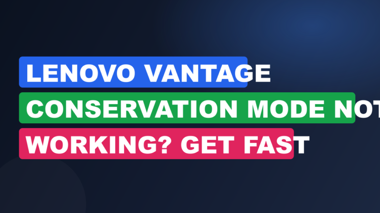 Lenovo Vantage Conservation Mode Not Working? Get Fast Fixes