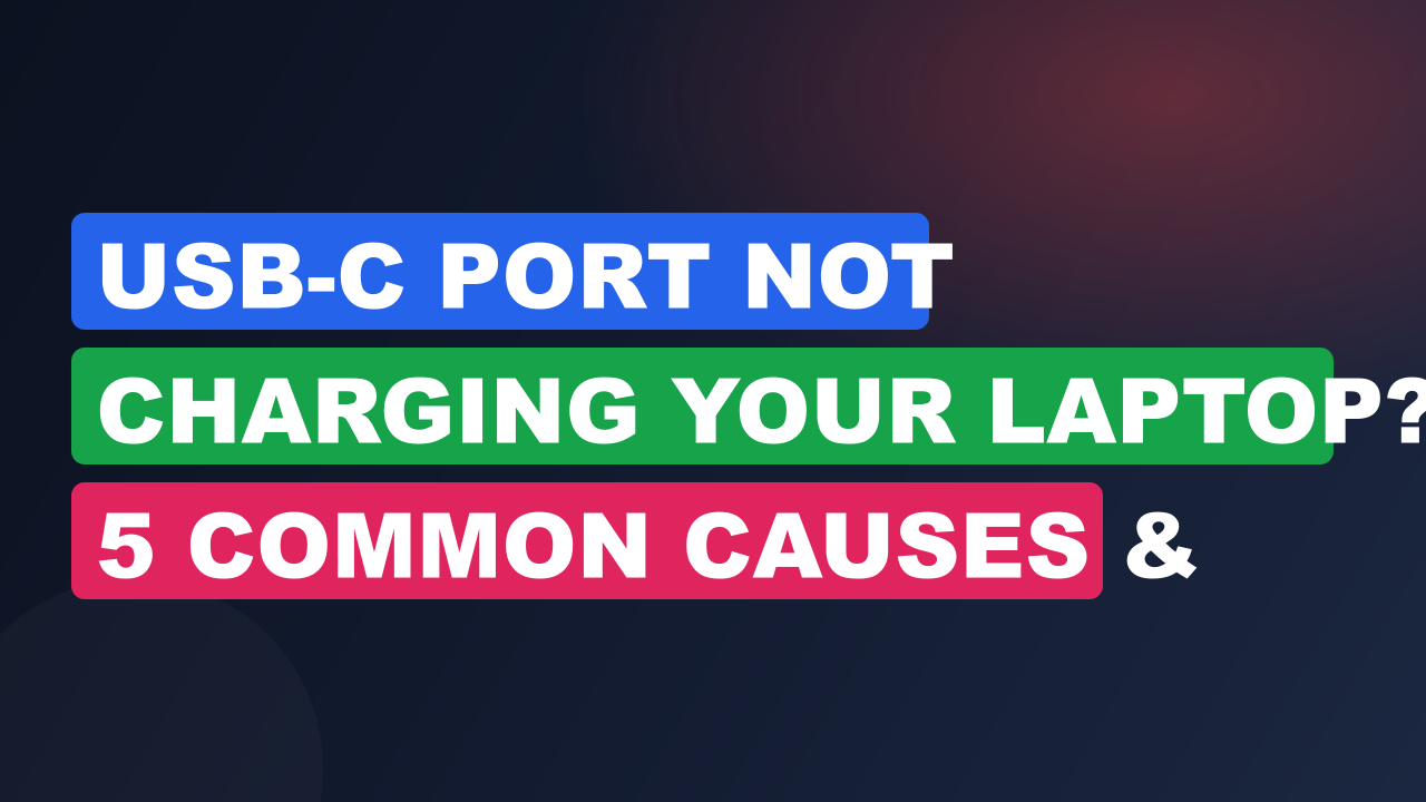 USB-C Port Not Charging Your Laptop? 5 Common Causes & Fixes