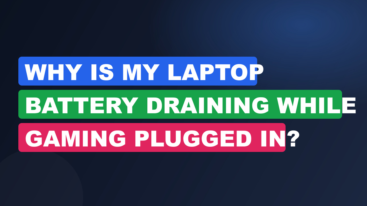 Why Is My Laptop Battery Draining While Gaming Plugged In?