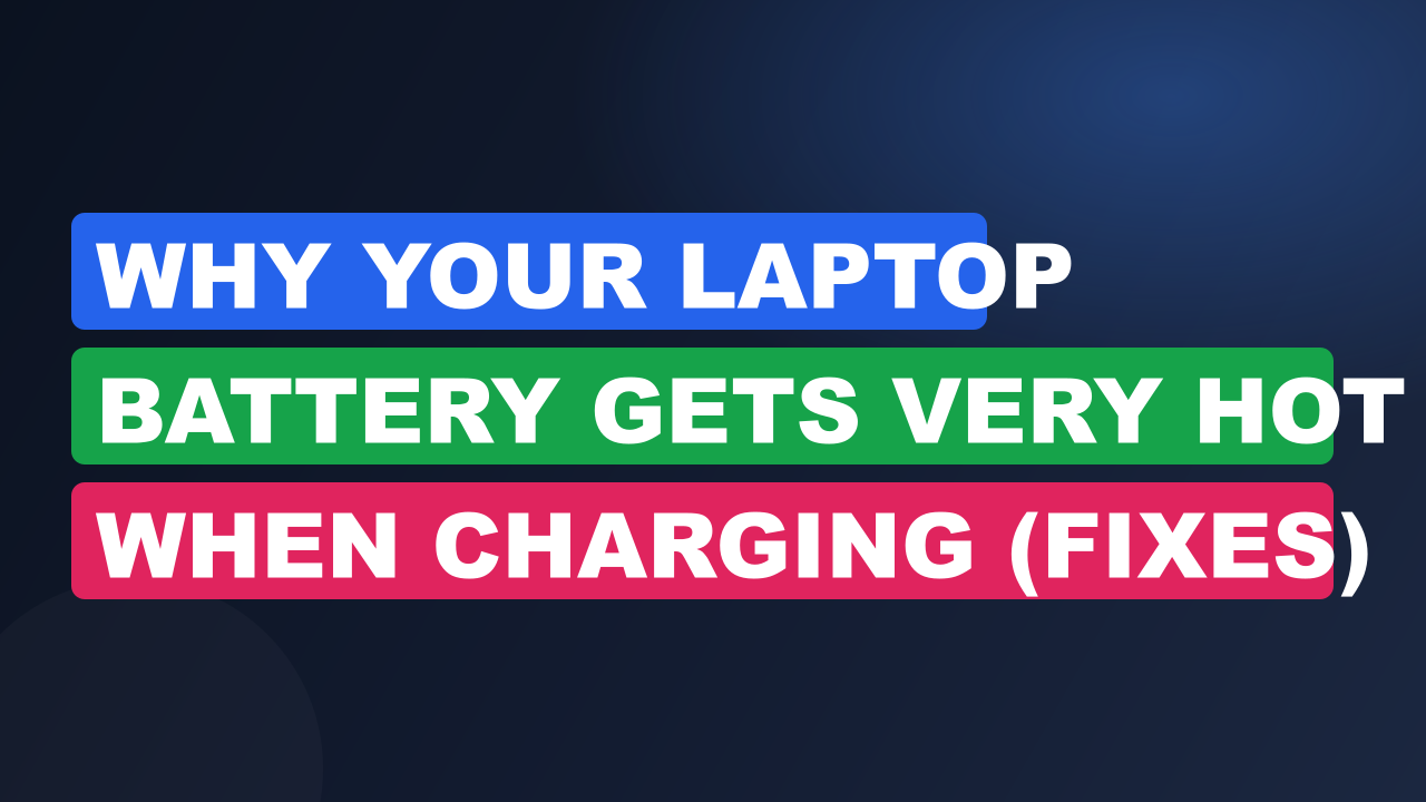 Why Your Laptop Battery Gets Very Hot When Charging (Fixes)